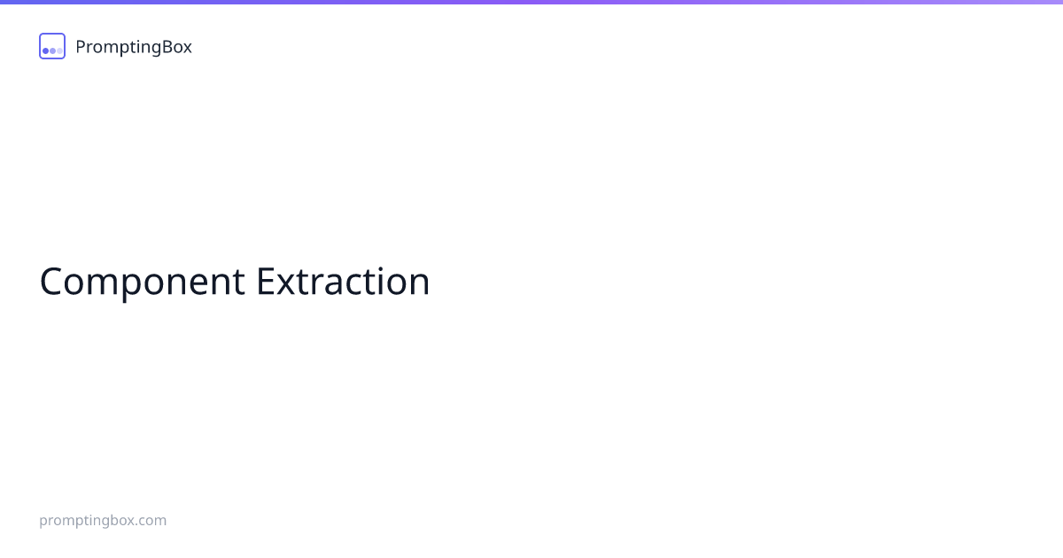 Component Extraction — Free AI Prompt | PromptingBox