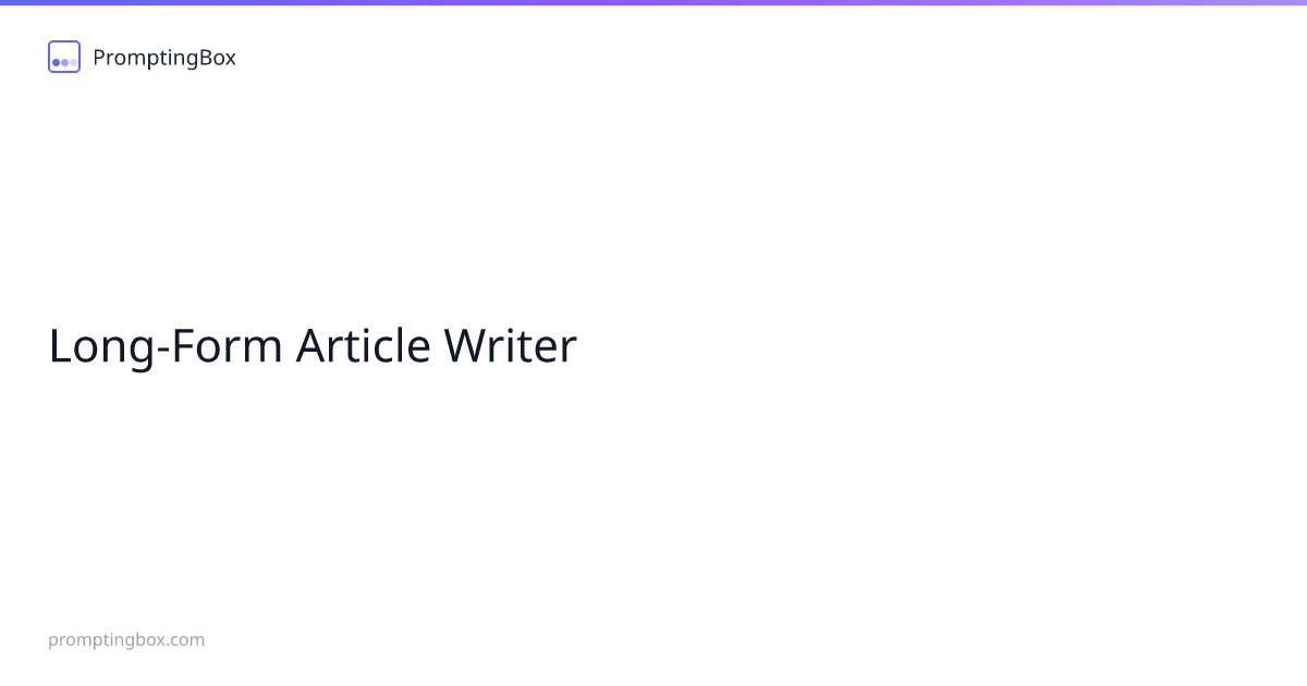Long-Form Article Writer — Free AI Prompt | PromptingBox